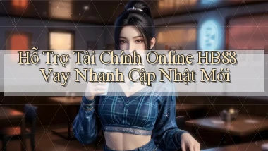 hỗ trợ tài chính online hb88 vay nhanh cập nhật mới
