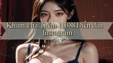 khám phá thêm hb88 diễn đàn instagram