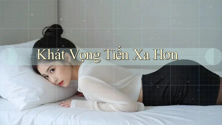 Khát Vọng Tiến Xa Hơn Khát Vọng Tiến Xa Hơn