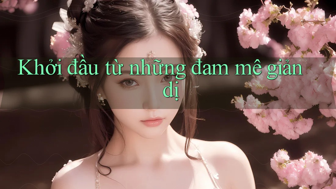 Khởi đầu từ những đam mê giản dị Khởi đầu từ những đam mê giản dị