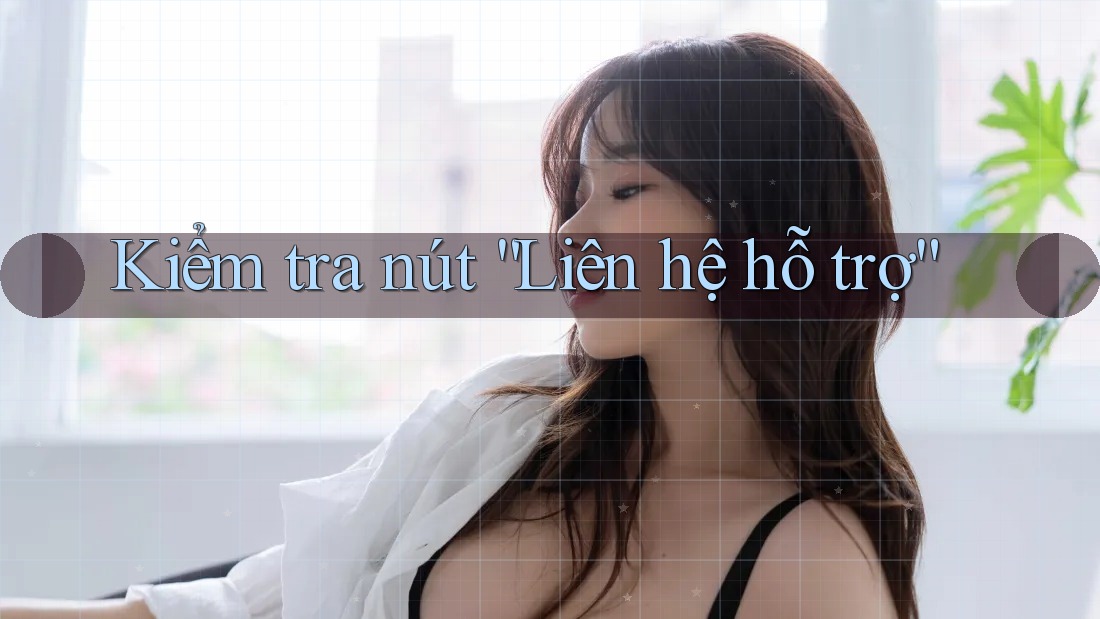 Kiểm tra nút “Liên hệ hỗ trợ” Kiểm tra nút “Liên hệ hỗ trợ”