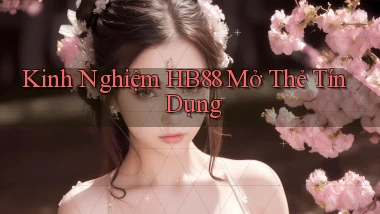 kinh nghiệm hb88 mở thẻ tín dụng