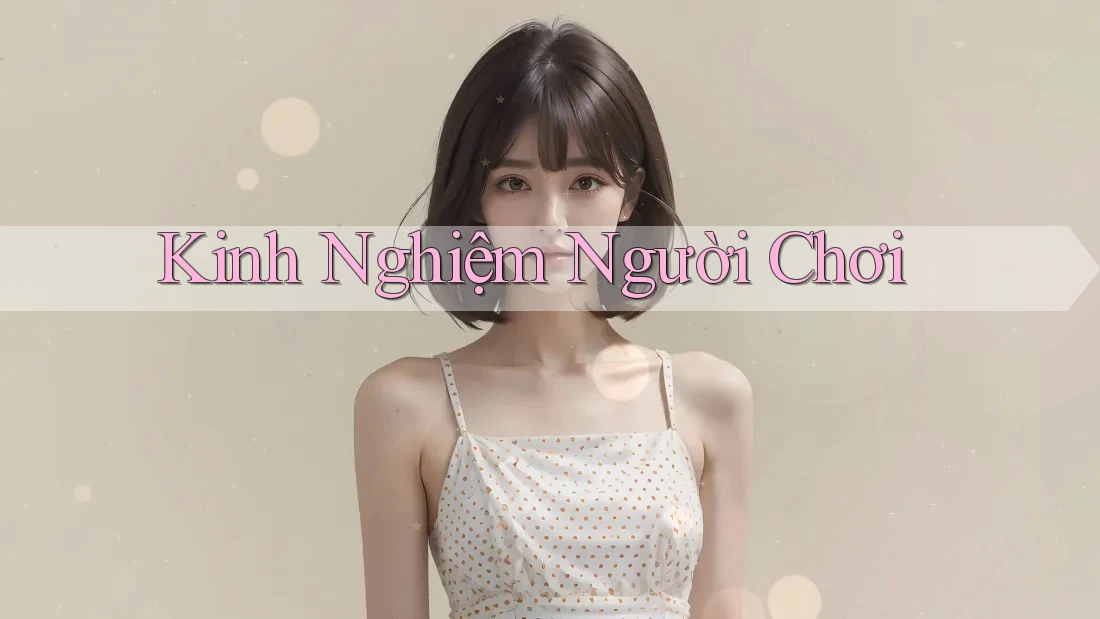 Kinh Nghiệm Người Chơi Kinh Nghiệm Người Chơi