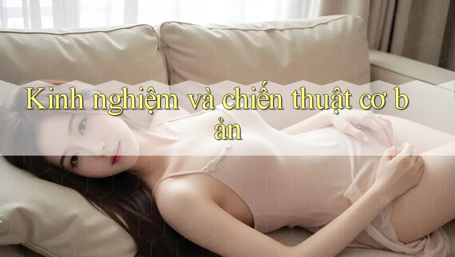 Kinh nghiệm và chiến thuật cơ bản