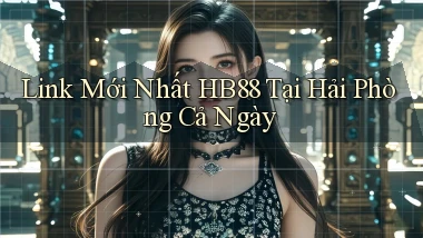 link mới nhất hb88 tại Hải Phòng cả ngày
