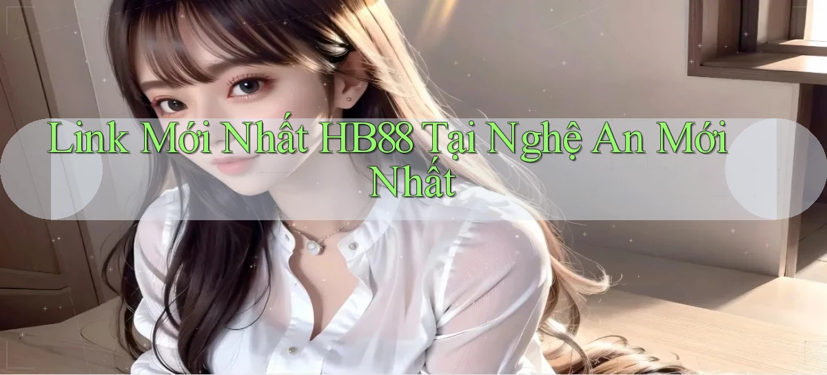 link mới nhất hb88 tại Nghệ An mới nhất