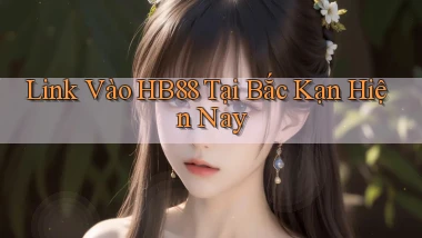 link vào hb88 tại Bắc Kạn hiện nay