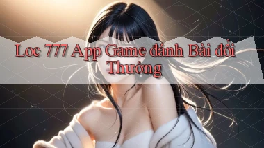 loc 777 app game đánh bài đổi thưởng