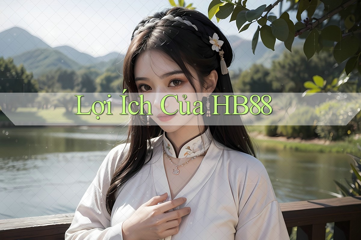 Lợi Ích Của HB88 Lợi Ích Của HB88