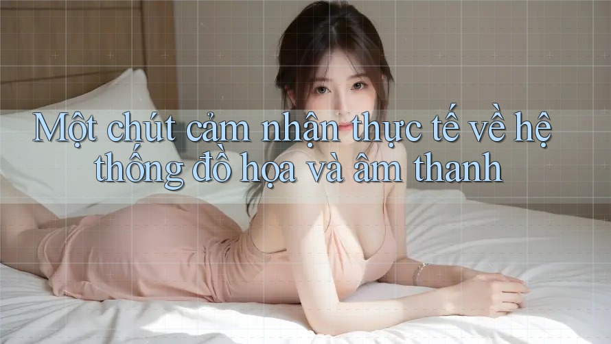 Một chút cảm nhận thực tế về hệ thống đồ họa và âm thanh Một chút cảm nhận thực tế về hệ thống đồ họa và âm thanh