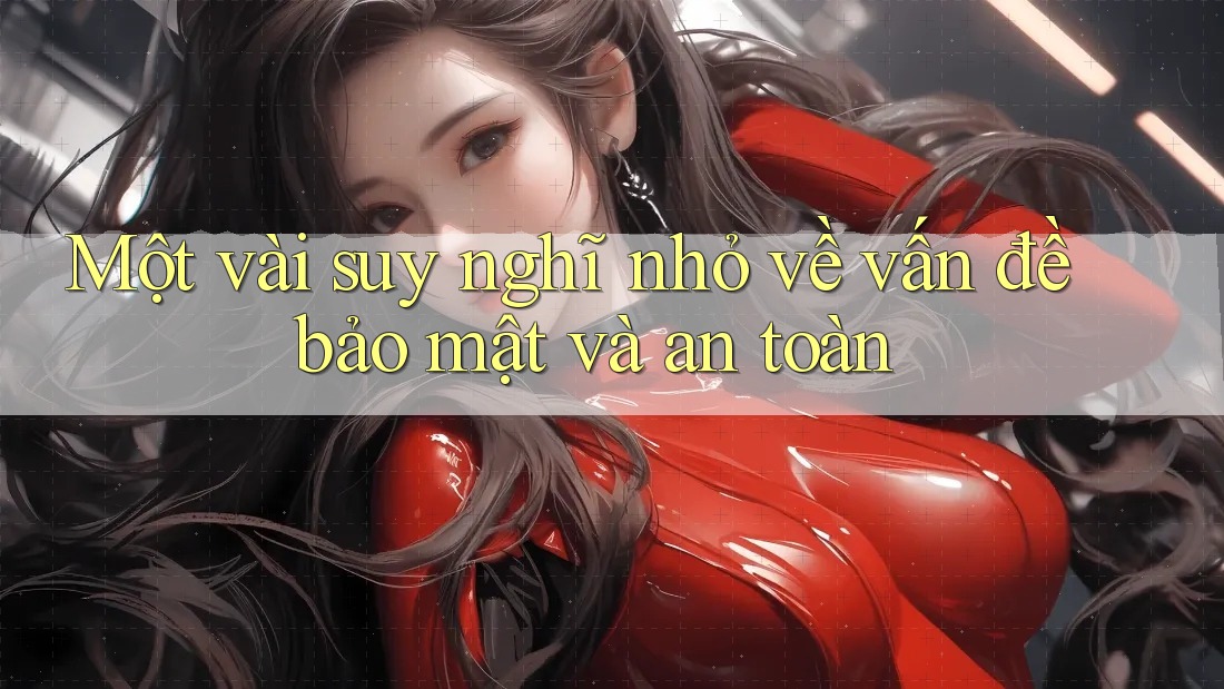 Một vài suy nghĩ nhỏ về vấn đề bảo mật và an toàn Một vài suy nghĩ nhỏ về vấn đề bảo mật và an toàn