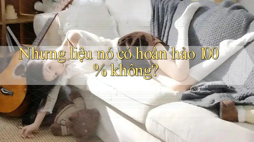 Nhưng liệu nó có hoàn hảo 100% không? Nhưng liệu nó có hoàn hảo 100% không?