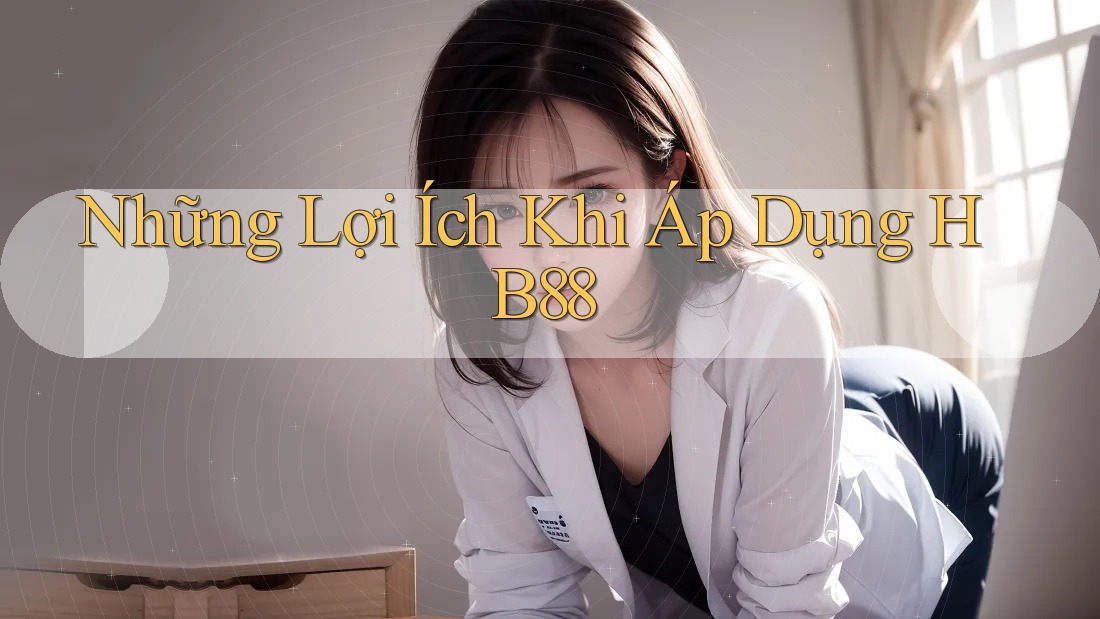 Những Lợi Ích Khi Áp Dụng HB88 Những Lợi Ích Khi Áp Dụng HB88