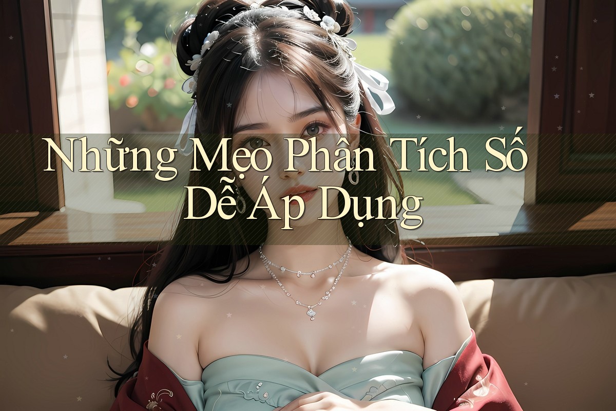 Những Mẹo Phân Tích Số Dễ Áp Dụng