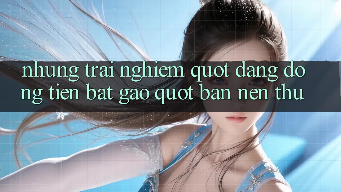 Những trải nghiệm " đáng đồng tiền bát gạo" bạn nên thử Những trải nghiệm " đáng đồng tiền bát gạo" bạn nên thử
