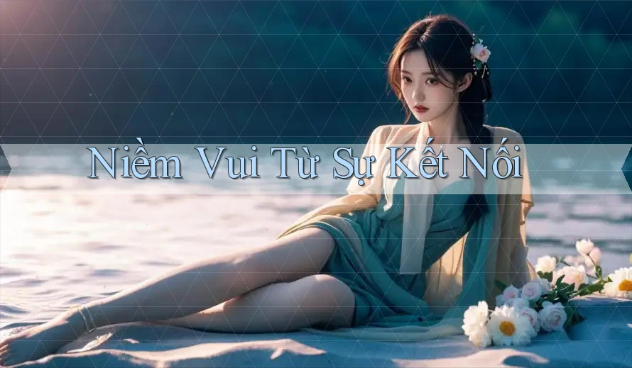 Niềm Vui Từ Sự Kết Nối Niềm Vui Từ Sự Kết Nối