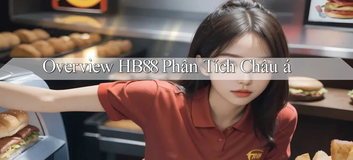 overview hb88 phân tích châu á