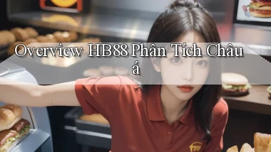 overview hb88 phân tích châu á