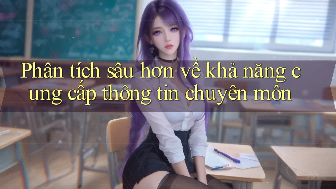 Phân tích sâu hơn về khả năng cung cấp thông tin chuyên môn Phân tích sâu hơn về khả năng cung cấp thông tin chuyên môn