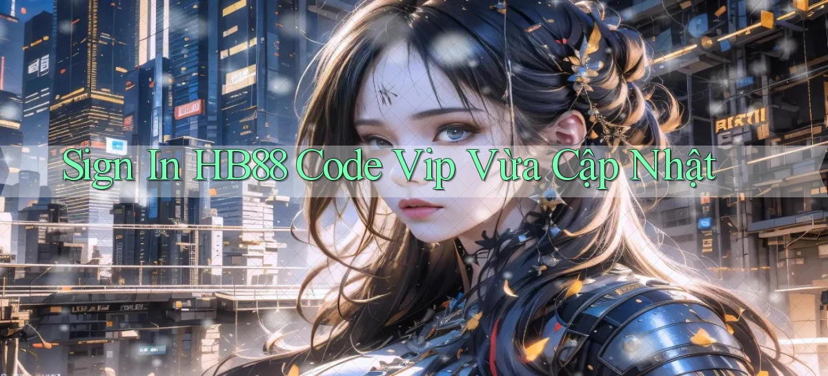 sign in hb88 code vip vừa cập nhật