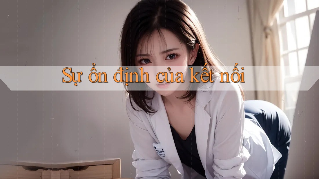 Sự ổn định của kết nối Sự ổn định của kết nối