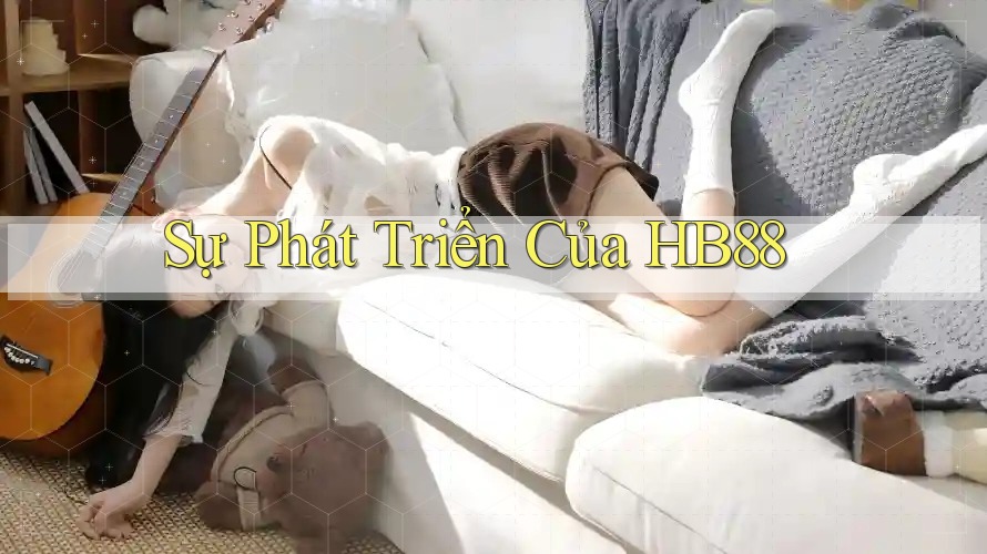 Sự Phát Triển Của HB88 Sự Phát Triển Của HB88