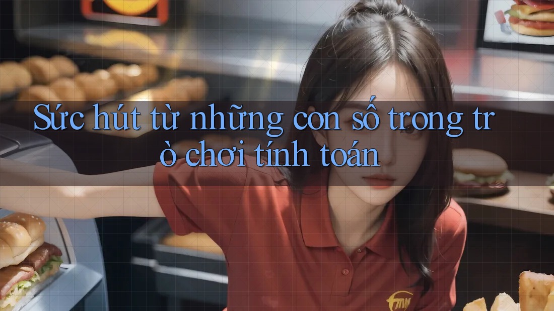 Sức hút từ những con số trong trò chơi tính toán