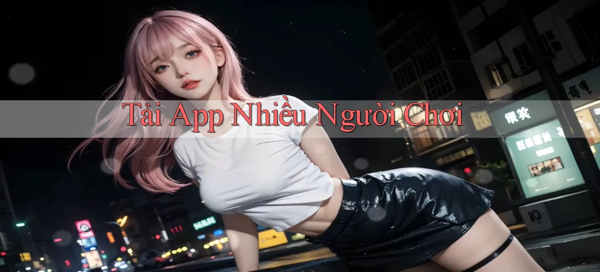 tải app Nhiều người chơi