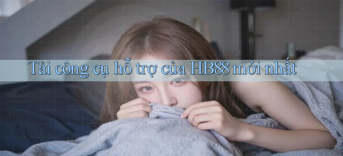 tải công cụ hỗ trợ của hb88 mới nhất