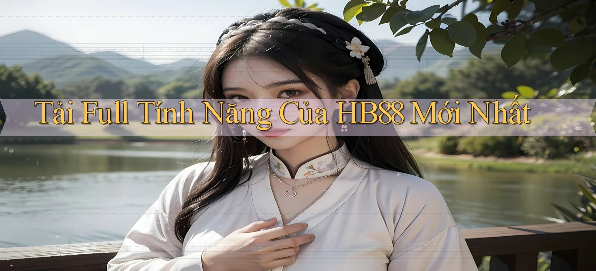 tải full tính năng của hb88 mới nhất