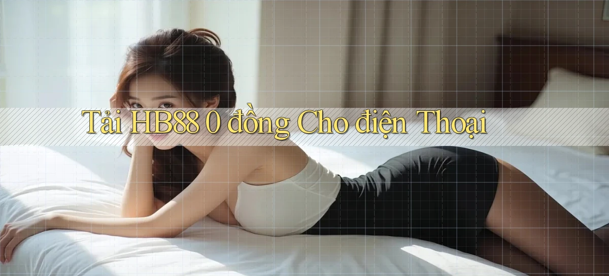 tải hb88 0 đồng cho điện thoại