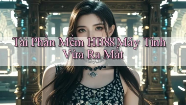 tải phần mềm hb88 máy tính vừa ra mắt