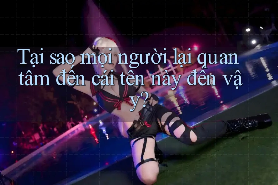 Tại sao mọi người lại quan tâm đến cái tên này đến vậy? Tại sao mọi người lại quan tâm đến cái tên này đến vậy?