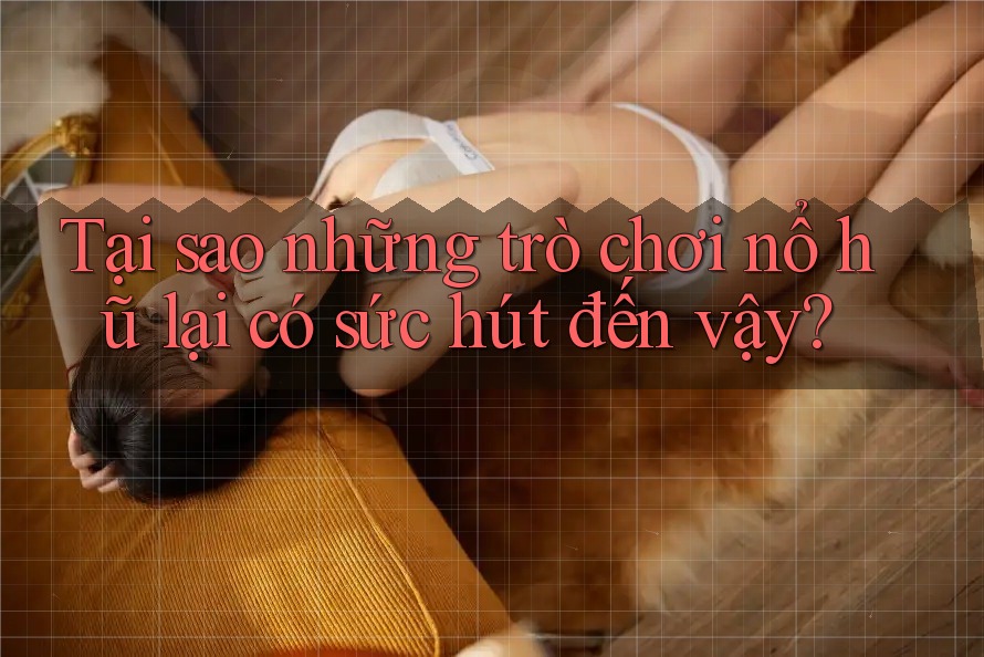 Tại sao những trò chơi nổ hũ lại có sức hút đến vậy? Tại sao những trò chơi nổ hũ lại có sức hút đến vậy?