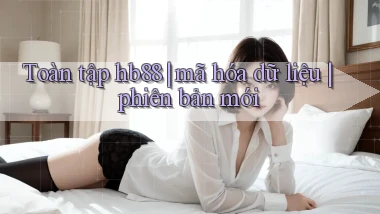Toàn tập hb88 mã hóa dữ liệu phiên bản mới