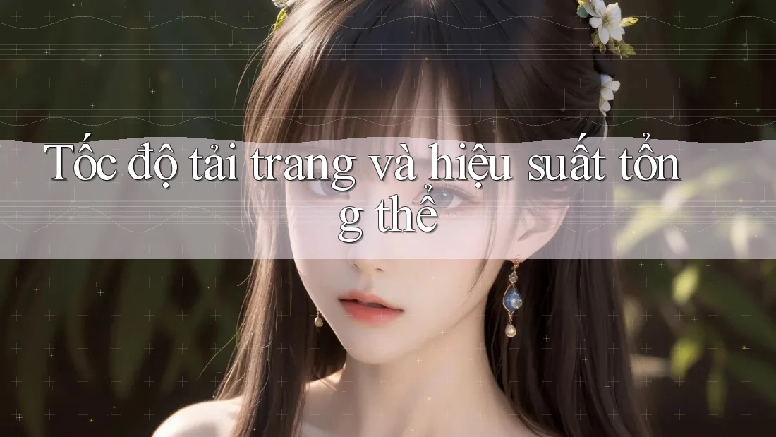 Tốc độ tải trang và hiệu suất tổng thể