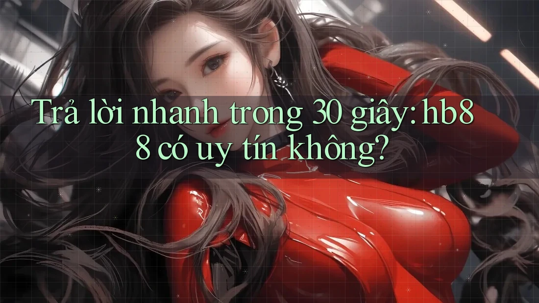 Trả lời nhanh trong 30 giây: hb88 có uy tín không? Trả lời nhanh trong 30 giây: hb88 có uy tín không?