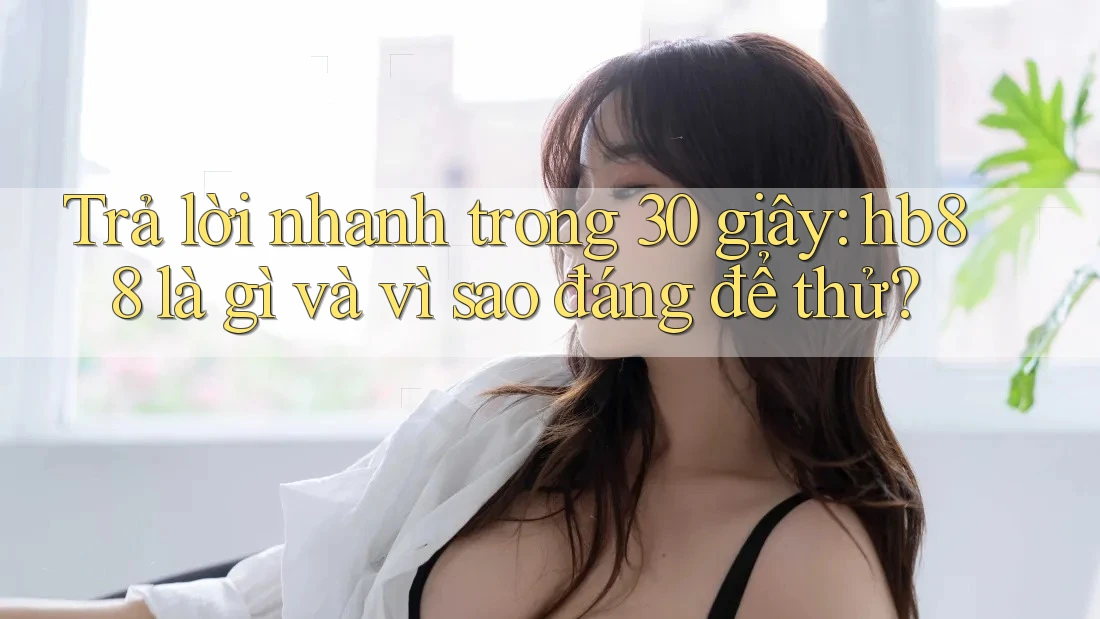 Trả lời nhanh trong 30 giây: hb88 là gì và vì sao đáng để thử? Trả lời nhanh trong 30 giây: hb88 là gì và vì sao đáng để thử?