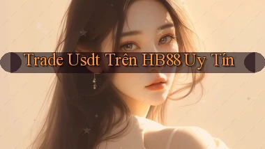 trade usdt trên hb88 uy tín
