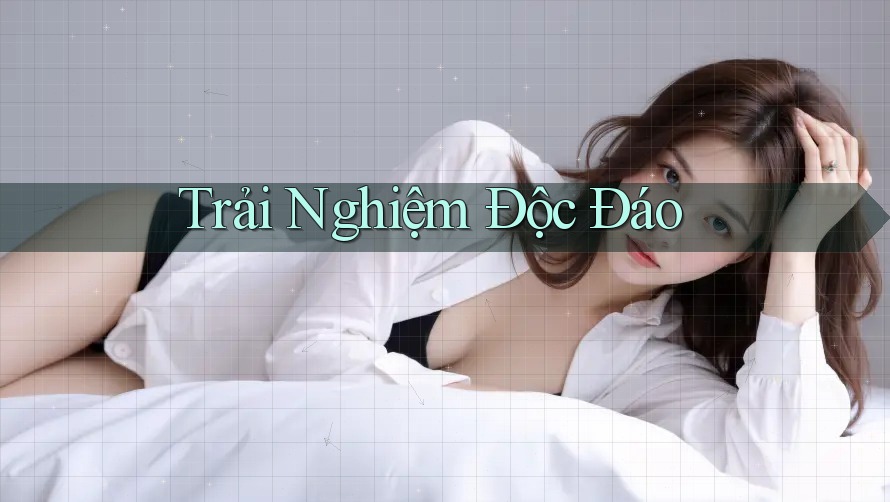 Trải Nghiệm Độc Đáo