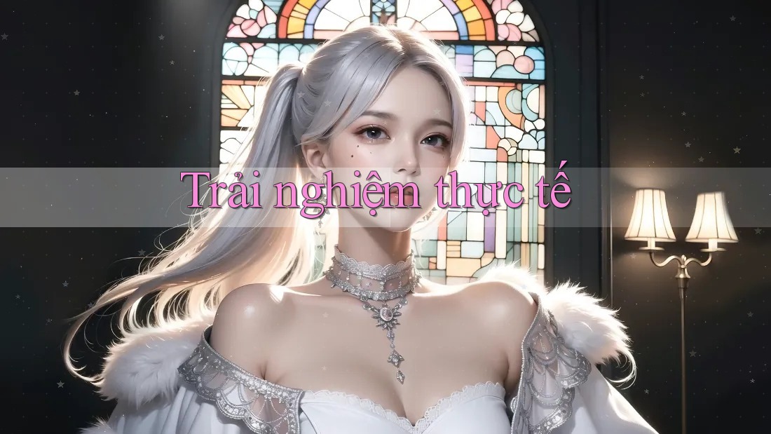 Trải Nghiệm Thực Tế Trải Nghiệm Thực Tế