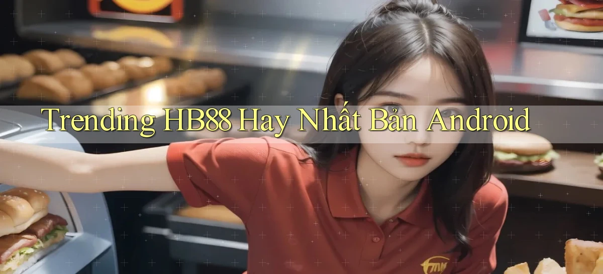 trending hb88 hay nhất bản android