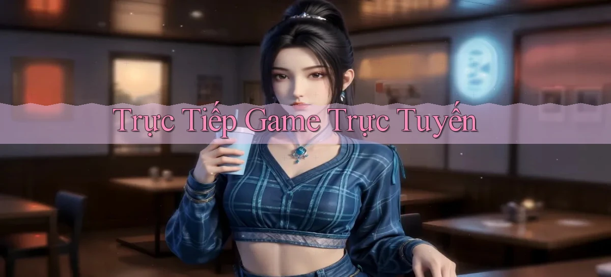 Trực tiếp Game trực tuyến