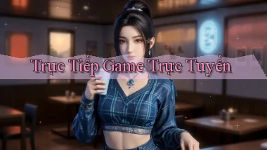 Trực tiếp Game trực tuyến