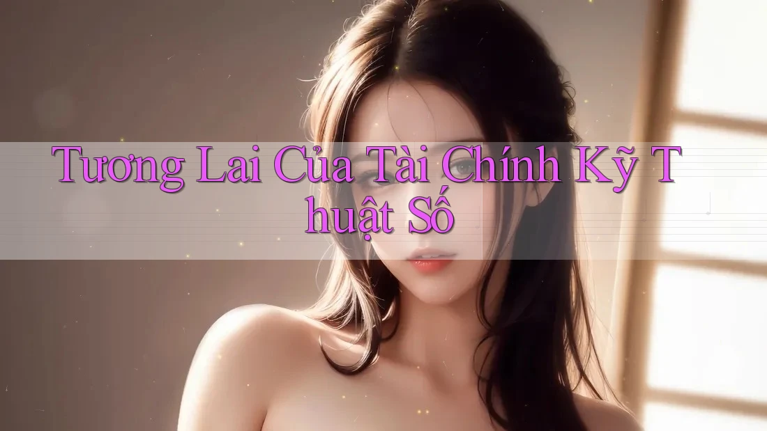 Tương Lai Của Tài Chính Kỹ Thuật Số