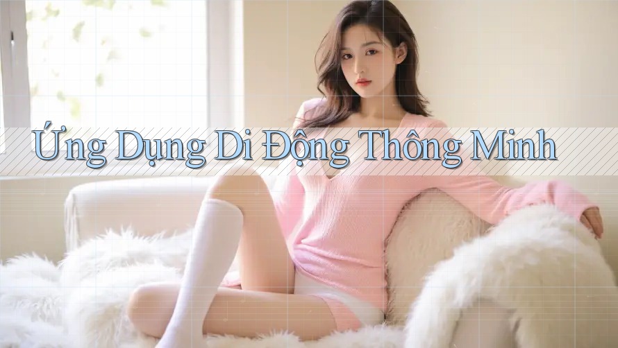 Ứng Dụng Di Động Thông Minh Ứng Dụng Di Động Thông Minh