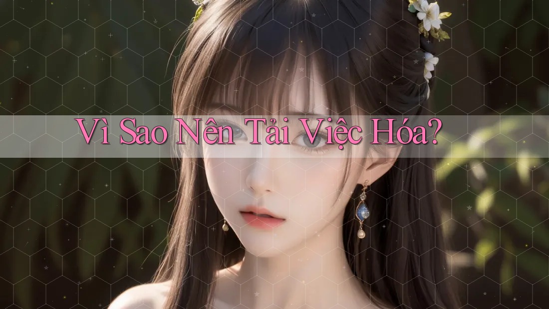 Vì Sao Nên Tải Việc Hóa? Vì Sao Nên Tải Việc Hóa?