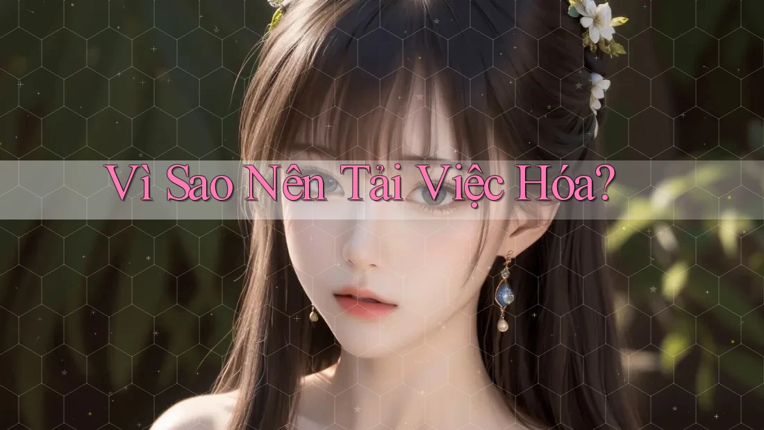 Vì Sao Nên Tải Việc Hóa? Vì Sao Nên Tải Việc Hóa?