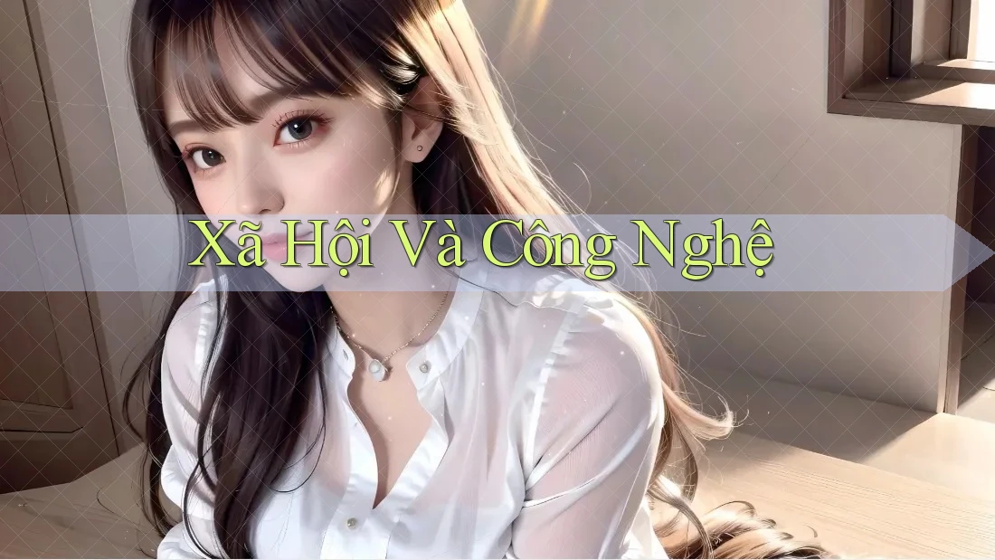 Xã Hội Và Công Nghệ