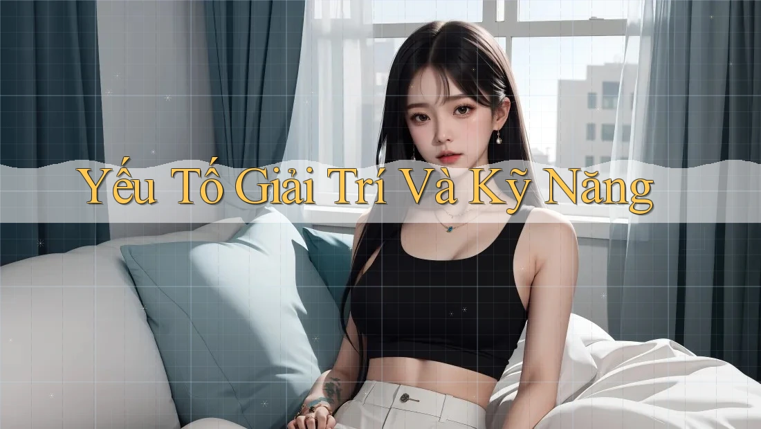 Yếu Tố Giải Trí Và Kỹ Năng